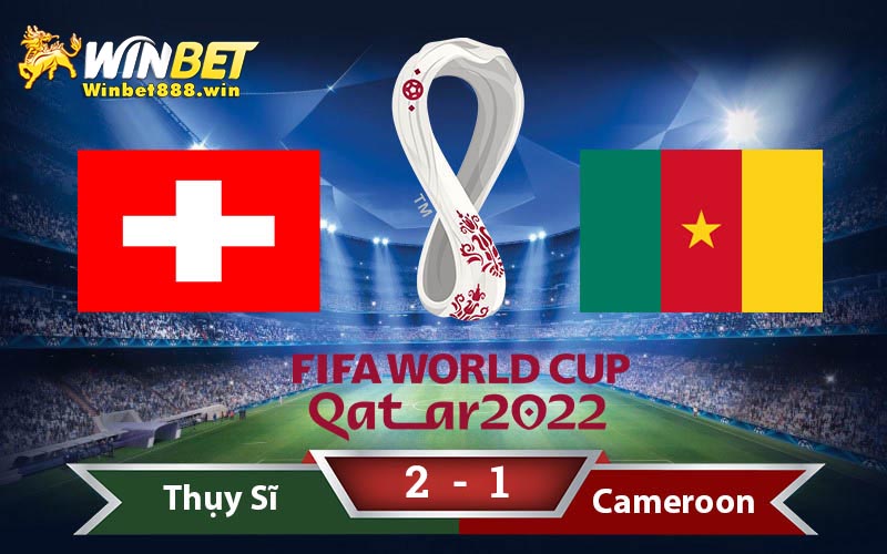 Dự đoán kết quả tỷ số Thụy Sĩ vs Cameroon