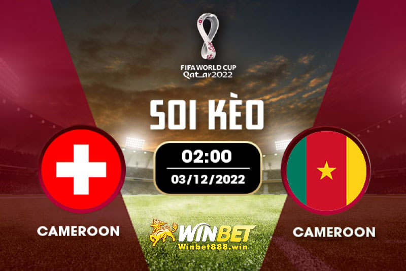 Soi kèo Thụy Sĩ vs Cameroon 2h 24/11/2022