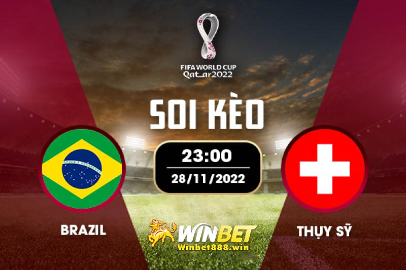 Soi kèo Brazil vs Thụy sĩ 23h 28/11/2022