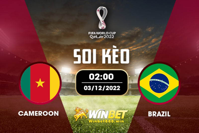 Soi kèo Cameroon vs Brazil 02h 03/12/2022