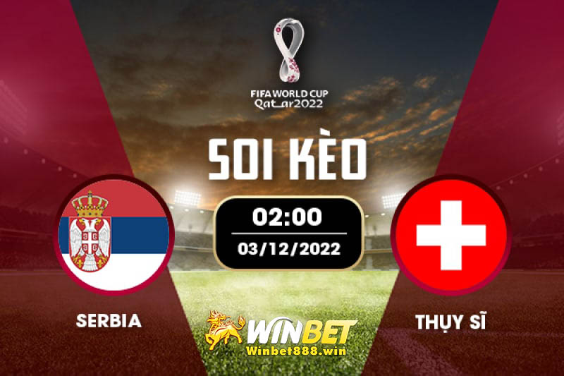 Soi kèo Serbia vs Thụy Sĩ 02h 3/12/2022