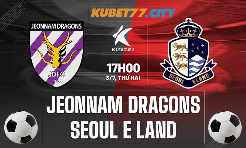 Nhận định Jeonnam Dragons vs Seoul E-Land